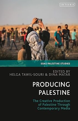 Producing Palestine - The Creative Production of Palestine Through Contemporary Media